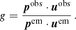 Mathematical equation: $$ \begin{aligned} g=\frac{\boldsymbol{p}^\mathrm{obs} \cdot \boldsymbol{u}^\mathrm{obs} }{\boldsymbol{p}^\mathrm{em} \cdot \boldsymbol{u}^\mathrm{em} }\,. \end{aligned} $$