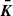 Mathematical equation: $ \boldsymbol{\bar{K}} $