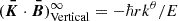 Mathematical equation: $ (\boldsymbol{\bar{K}}\cdot\boldsymbol{\bar{B}})^\infty_\text{Vertical}=-\hbar rk^\theta/E $