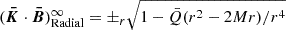Mathematical equation: $ (\boldsymbol{\bar{K}}\cdot\boldsymbol{\bar{B}})^\infty_\text{Radial}=\pm_r\sqrt{1-\bar{Q}(r^2-2Mr)/r^4} $