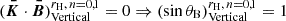 Mathematical equation: $ (\boldsymbol{\bar{K}}\cdot\boldsymbol{\bar{B}})^{r_{\mathrm{H}},\,n=0,1}_\text{Vertical}=0 \Rightarrow (\sin\theta_{\mathrm{B}})^{r_{\mathrm{H}},\,n=0,1}_\text{Vertical}=1 $