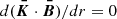 Mathematical equation: $ d(\boldsymbol{\bar{K}}\cdot\boldsymbol{\bar{B}})/dr=0 $