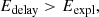 Mathematical equation: $$ \begin{aligned} E_\mathrm{delay} > E_\mathrm{expl} , \end{aligned} $$