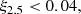 Mathematical equation: $$ \begin{aligned} \xi _{2.5} < 0.04, \end{aligned} $$