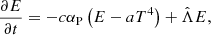 Mathematical equation: $$ \begin{aligned} \frac{\partial E}{\partial t}&= -c \alpha _{\rm P} \left(E - a T^4\right) + \hat{\Lambda } E, \end{aligned} $$