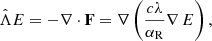 Mathematical equation: $$ \begin{aligned} \hat{\Lambda }E = -{\nabla }\cdot \mathbf F = {\nabla } \left(\frac{c\lambda }{\alpha _{\rm R}}{\nabla }\, E\right), \end{aligned} $$