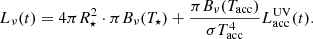 Mathematical equation: $$ \begin{aligned} L_{\nu }(t) = 4\pi R_{\star }^2 \cdot \pi B_{\nu }(T_{\star }) + \frac{\pi B_{\nu }(T_{\rm acc})}{\sigma T_{\rm acc}^4} L_{\rm acc}^\mathrm{UV}(t). \end{aligned} $$