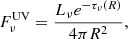 Mathematical equation: $$ \begin{aligned} F^\mathrm{UV}_{\nu } = \frac{L_{\nu } e^{-\tau _{\nu }(R)}}{4\pi R^2}, \end{aligned} $$