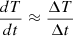 Mathematical equation: $ \dfrac{d T}{d t} \approx \dfrac{\Delta T}{\Delta t} $