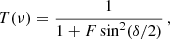 Mathematical equation: $$ \begin{aligned} T(\nu ) = \frac{1}{1+F\sin ^2(\delta /2)} \,, \end{aligned} $$