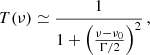 Mathematical equation: $$ \begin{aligned} T(\nu ) \simeq \frac{1}{1 + \left( \frac{\nu - \nu _0}{\Gamma /2} \right)^2} \,, \end{aligned} $$