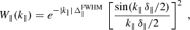 Mathematical equation: $$ \begin{aligned} W_\parallel (k_\parallel ) = e^{-|k_\parallel |\,\Delta _\parallel ^\mathrm{FWHM}} \, \left[\frac{\sin (k_\parallel \,\delta _\parallel /2)}{k_\parallel \,\delta _\parallel /2}\right]^2\;, \end{aligned} $$