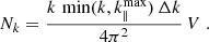 Mathematical equation: $$ \begin{aligned} N_k=\frac{k\,\min (k,k_\parallel ^\mathrm{max}) \, \Delta k}{4\pi ^2}\,V\;. \end{aligned} $$