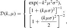 Mathematical equation: $$ \begin{aligned} \mathcal{D} (k,\mu ) = {\left\{ \begin{array}{ll} \exp (-k^2\mu ^2\sigma ^2),\\ \left[1+(k\mu \sigma )^2\right]^{-1},\\ \left[1+\displaystyle {\frac{(k\mu \sigma )^2}{2}}\right]^{-2}, \end{array}\right.} \end{aligned} $$