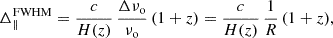 Mathematical equation: $$ \begin{aligned} \Delta _\parallel ^\mathrm{FWHM} = \frac{c}{H(z)} \,\frac{\Delta \nu _{\rm o}}{\nu _{\rm o}}\,(1+z) = \frac{c}{H(z)} \,\frac{1}{R}\,(1+z), \end{aligned} $$