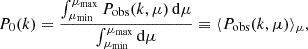 Mathematical equation: $$ \begin{aligned} P_0(k)=\frac{\int _{\mu _{\rm min}}^{\mu _{\rm max}} P_{\rm obs}(k,\mu )\,\mathrm{d} \mu }{\int ^{\mu _{\rm max}}_{\mu _{\rm min}}\mathrm{d} \mu } \equiv \langle P_{\rm obs}(k,\mu )\rangle _\mu , \end{aligned} $$