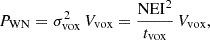 Mathematical equation: $$ \begin{aligned} P_{\rm WN} = \sigma ^2_{\rm vox}\,V_{\rm vox} = \frac{\mathrm{NEI} ^2}{t_{\rm vox}}\,V_{\rm vox}, \end{aligned} $$