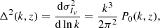 Mathematical equation: $$ \begin{aligned} \Delta ^2(k,z)=\frac{{\mathrm{d} } \sigma ^2_{I_\nu }}{{\mathrm{d} } \ln k}=\frac{k^3}{2\pi ^2}\,P_0(k,z), \end{aligned} $$