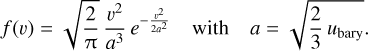 Mathematical equation: f(v) = \sqrt{\frac{2}{\uppi}} \, \frac{v^2}{a^3} \, e^{-\frac{v^2}{2 a^2}}\quad \textnormal{with} \quad a = \sqrt{\frac{2}{3} \, u_\mathrm{bary}}.