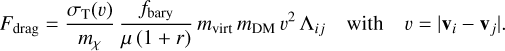 Mathematical equation: F_\mathrm{drag} = \frac{\sigma_\mathrm{T}(v)}{m_\chi} \, \frac{f_\mathrm{bary}}{\mu \, (1+r)} \, m_\mathrm{virt} \, m_\mathrm{DM} \, v^2 \, \Lambda_{ij} \quad \textnormal{with} \quad v = |\mathbf{v}_i - \mathbf{v}_j| .