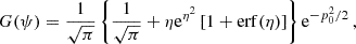 Mathematical equation: $$ \begin{aligned} G(\psi ) = \frac{1}{\sqrt{\pi }} \left\{ \frac{1}{\sqrt{\pi }} + \eta \mathrm{e}^{\eta ^2} \left[ 1 + \mathrm{erf}(\eta ) \right] \right\} \mathrm{e}^{-p_0^2/2} \, , \nonumber \end{aligned} $$