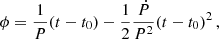 Mathematical equation: $$ \begin{aligned} \phi = \frac{1}{P} (t - t_0) - \frac{1}{2} \frac{\dot{P}}{P^2} ( t - t_0 )^2 \, , \end{aligned} $$
