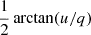 Mathematical equation: $ \frac{1}{2} \arctan (u/q) $