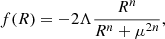 Mathematical equation: $$ \begin{aligned} f(R)=-2 \Lambda \frac{R^n}{R^n+\mu ^{2 n}}, \end{aligned} $$