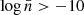 Mathematical equation: $ \log \bar{n} > -10 $
