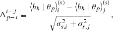 Mathematical equation: $$ \begin{aligned} \Delta _{p-s}^{i-j} \equiv \frac{\left\langle b_h \mid \theta _p\right\rangle _i^{(s)}-\left\langle b_h \mid \theta _p\right\rangle _j^{(s)}}{\sqrt{\sigma _{s, i}^2+\sigma _{s, j}^2}}, \end{aligned} $$