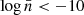 Mathematical equation: $ \log \bar{n} < -10 $
