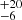 $ ^{+20}_{-6} $