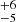 $ ^{+6}_{-5} $