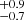 $ ^{+0.9}_{-0.7} $