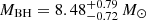 Mathematical equation: $ M_{\mathrm{BH}} = 8.48^{+0.79}_{-0.72}\,M_{\odot} $