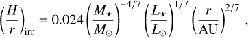 Mathematical equation: $\[\left(\frac{H}{r}\right)_{\mathrm{irr}}=0.024\left(\frac{M_{\star}}{M_{\odot}}\right)^{-4 / 7}\left(\frac{L_{\star}}{L_{\odot}}\right)^{1 / 7}\left(\frac{r}{\mathrm{AU}}\right)^{2 / 7},\]$