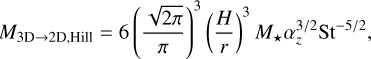Mathematical equation: $\[M_{3 \mathrm{D} \rightarrow 2 \mathrm{D}, \mathrm{Hill}}=6\left(\frac{\sqrt{2 \pi}}{\pi}\right)^3\left(\frac{H}{r}\right)^3 M_{\star} \alpha_z^{3 / 2} \mathrm{St}^{-5 / 2},\]$