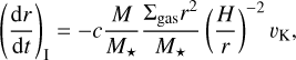 Mathematical equation: $\[\left(\frac{\mathrm{d} r}{\mathrm{~d} t}\right)_{\mathrm{I}}=-c \frac{M}{M_{\star}} \frac{\Sigma_{\mathrm{gas}} r^2}{M_{\star}}\left(\frac{H}{r}\right)^{-2} v_{\mathrm{K}},\]$