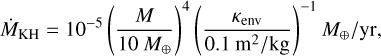 Mathematical equation: $\[\dot{M}_{\mathrm{KH}}=10^{-5}\left(\frac{M}{10 ~M_{\oplus}}\right)^4\left(\frac{\kappa_{\mathrm{env}}}{0.1 \mathrm{~m}^2 / \mathrm{kg}}\right)^{-1} M_{\oplus} / \mathrm{yr},\]$