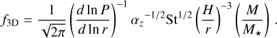 Mathematical equation: $\[f_{3 \mathrm{D}}=\frac{1}{\sqrt{2 \pi}}\left(\frac{d ~\ln~ P}{d ~\ln~ r}\right)^{-1} \alpha_z^{-1 / 2} \mathrm{St}^{1 / 2}\left(\frac{H}{r}\right)^{-3}\left(\frac{M}{M_{\star}}\right).\]$