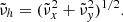 Mathematical equation: $$ \begin{aligned} \tilde{\nu }_h = (\tilde{\nu }_x^2 + \tilde{\nu }_y^2)^{1/2}. \end{aligned} $$