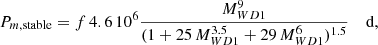 Mathematical equation: $$ \begin{aligned} P_{m, \mathrm{stable}} = f \, 4.6 \, 10^6 \frac{M_{WD1}^9}{(1 + 25 \, M_{WD1}^{3.5} + 29 \, M_{WD1}^6)^{1.5}} \quad \text{ d} ,\end{aligned} $$