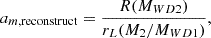 Mathematical equation: $$ \begin{aligned} a_{m, \mathrm{reconstruct}} = \frac{R(M_{WD2})}{r_L(M_2/M_{WD1})} ,\end{aligned} $$