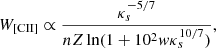 Mathematical equation: $$ \begin{aligned} W_{\rm [CII]} \propto \frac{\kappa _s^{-5/7}}{n Z \ln (1 + 10^2 w \kappa _s^{10/7})}, \end{aligned} $$