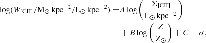Mathematical equation: $$ \begin{aligned} \log (W_{\rm [CII]}/\mathrm{M_{\odot }\,kpc^{-2}/L_{\odot }\,kpc^{-2}}) =&A \log \left(\frac{\Sigma _{\rm [CII]}}{\mathrm{L_{\odot }\,kpc^{-2}}}\right)\nonumber \\&+ B \log \left(\frac{Z}{Z_{\odot }}\right) + C + \sigma , \end{aligned} $$