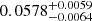 $ 0.0578^{+0.0059}_{-0.0064} $