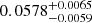 $ 0.0578_{-0.0059}^{+0.0065} $