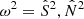 $ \omega^2=\hat{S}^2,\hat{N}^2 $