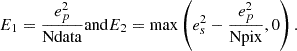 Mathematical equation: $$ \begin{aligned} E_{1} = \frac{e_{p}^2}{\mathrm{Ndata}} \mathrm{and} E_{2} = \mathrm{max}\left(e_{s}^2 - \frac{e_{p}^2}{\mathrm{Npix}},0\right). \end{aligned} $$