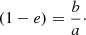Mathematical equation: $$ \begin{aligned} (1-e) = \frac{b}{a}\cdot \end{aligned} $$